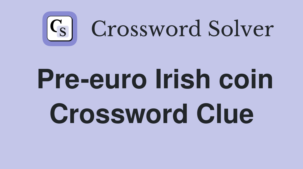 Pre euro Irish coin Crossword Clue Answers Crossword Solver